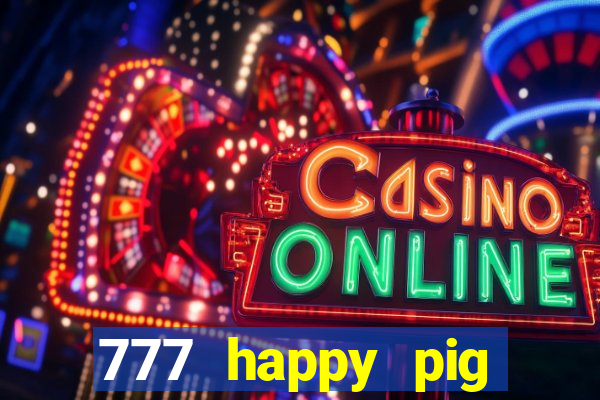 777 happy pig slots casino