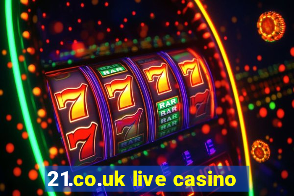 21.co.uk live casino