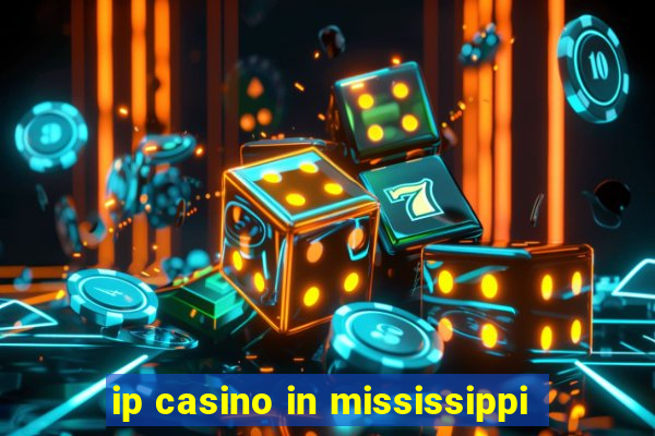 ip casino in mississippi