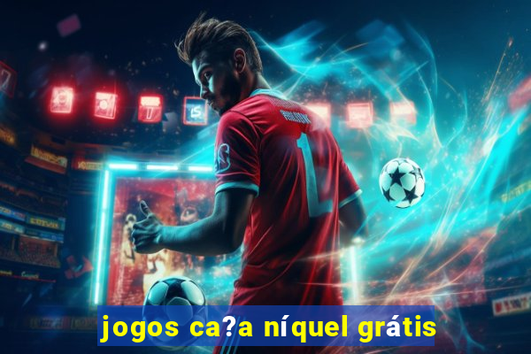 jogos ca?a níquel grátis