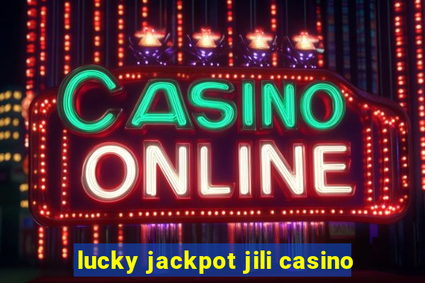 lucky jackpot jili casino