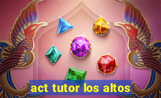 act tutor los altos