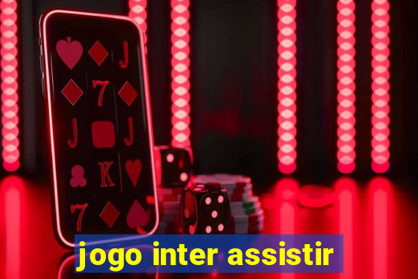 jogo inter assistir