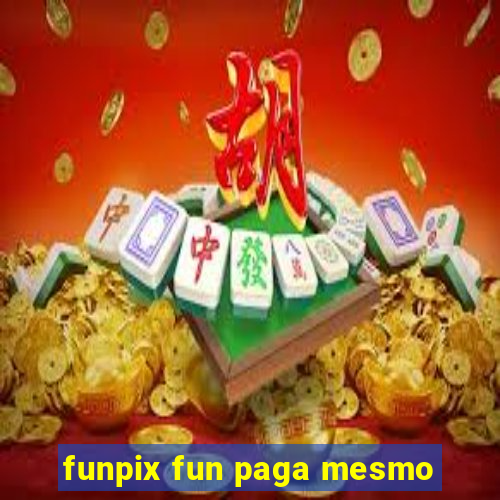 funpix fun paga mesmo