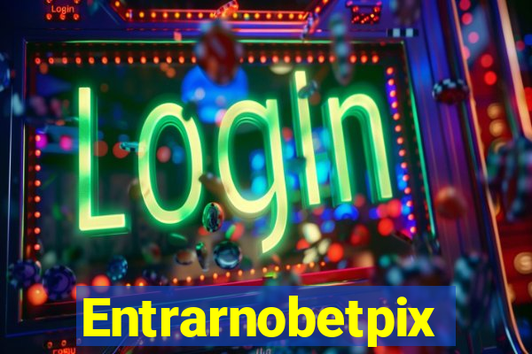 Entrarnobetpix