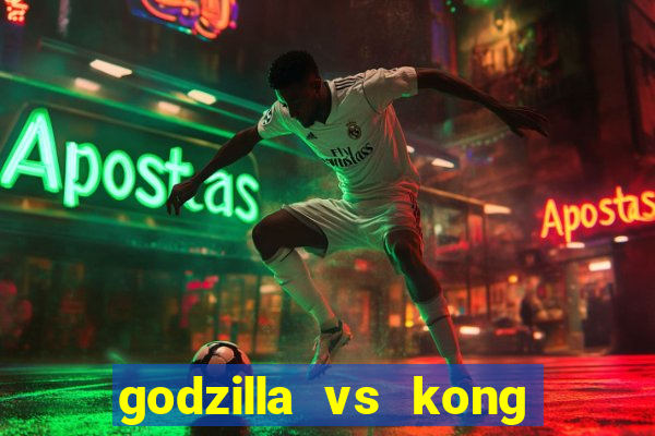 godzilla vs kong filme completo dublado topflix