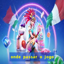 onde passar o jogo do brasil hoje