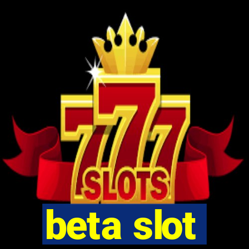 beta slot