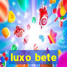 luxo bete