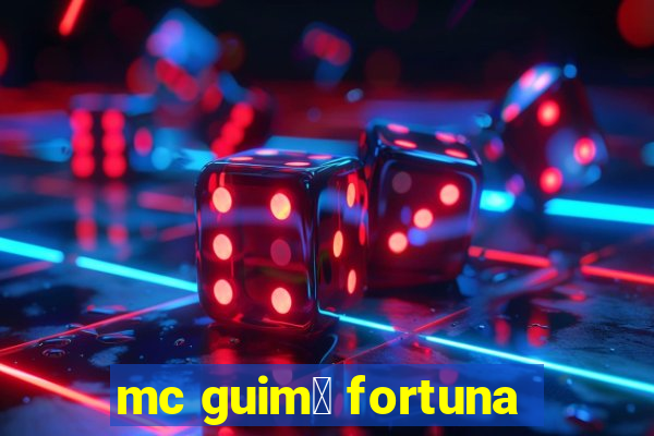 mc guim锚 fortuna