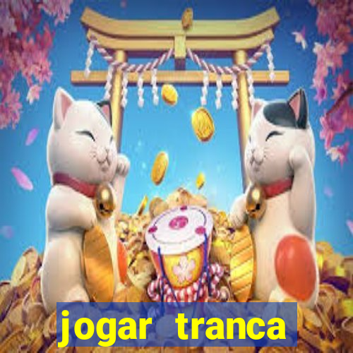 jogar tranca valendo dinheiro