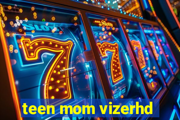 teen mom vizerhd