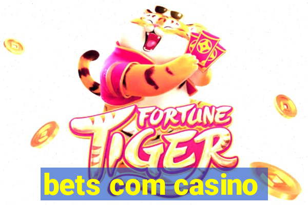 bets com casino