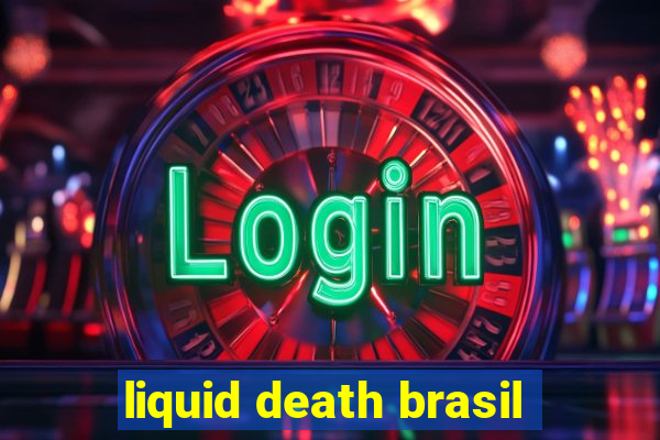 liquid death brasil