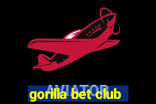 gorilla bet club