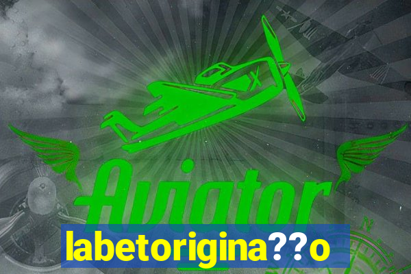 labetorigina??o