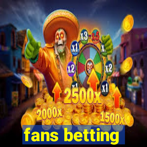 fans betting