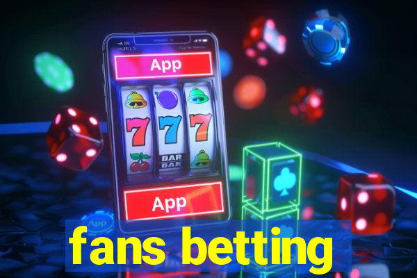 fans betting