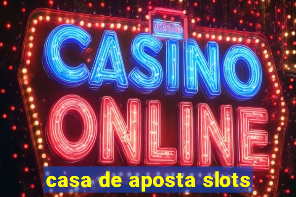 casa de aposta slots