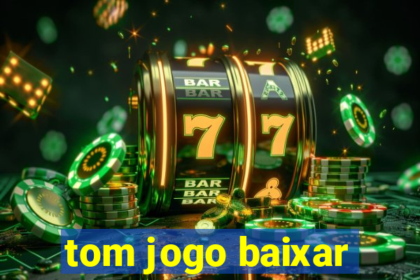 tom jogo baixar