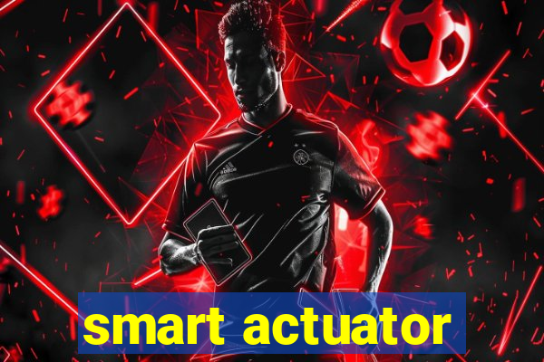 smart actuator