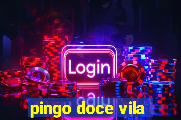 pingo doce vila