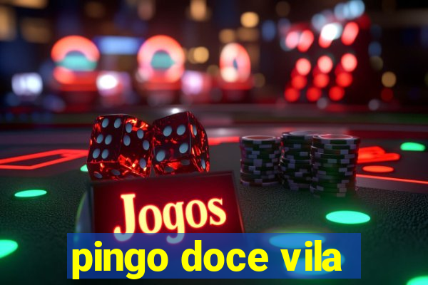 pingo doce vila