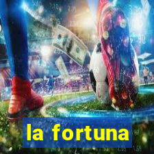 la fortuna