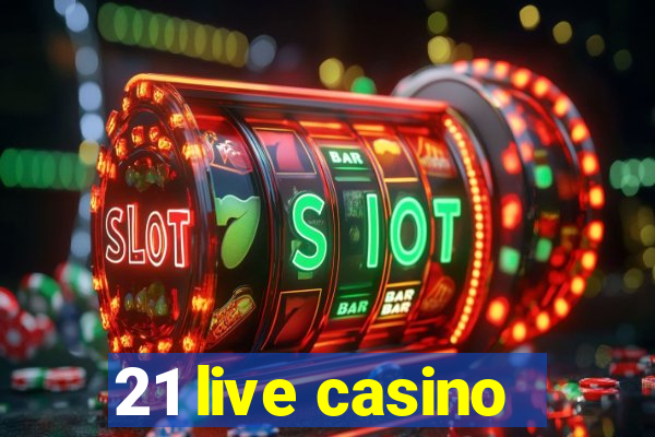 21 live casino