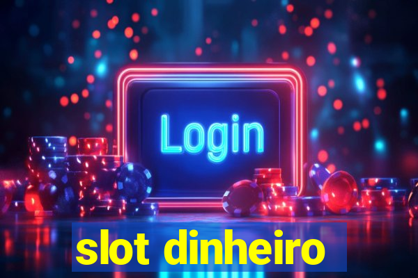 slot dinheiro