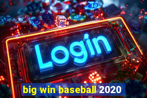 big win baseball 2020