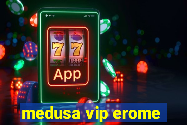 medusa vip erome