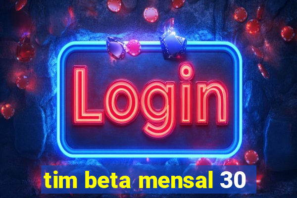 tim beta mensal 30