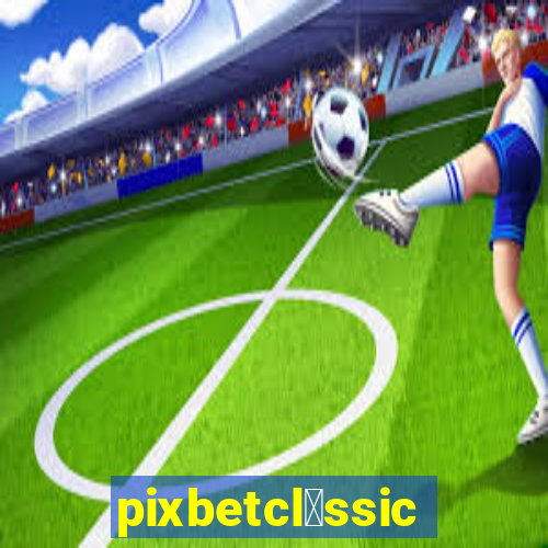 pixbetcl谩ssico