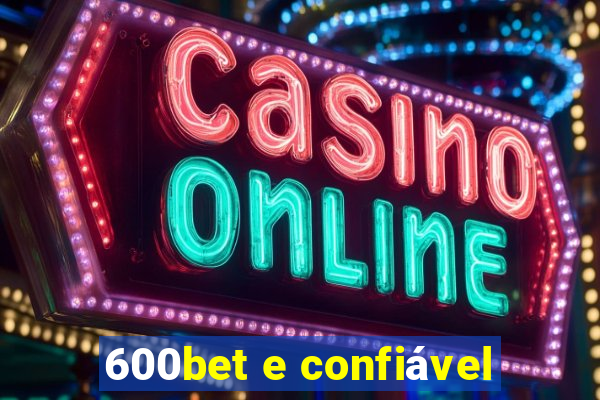 600bet e confiável