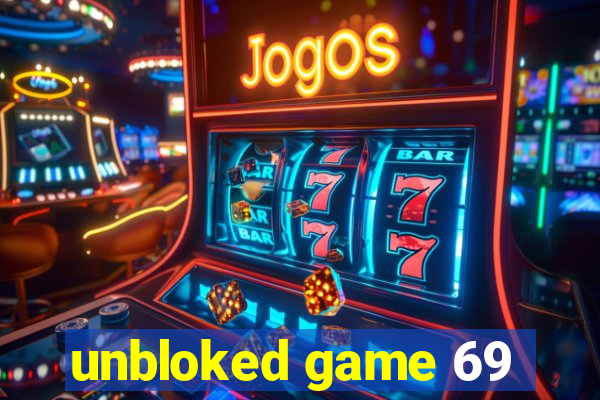 unbloked game 69