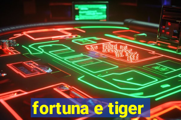 fortuna e tiger