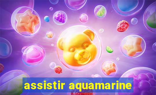 assistir aquamarine