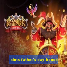 slots father's day bonus