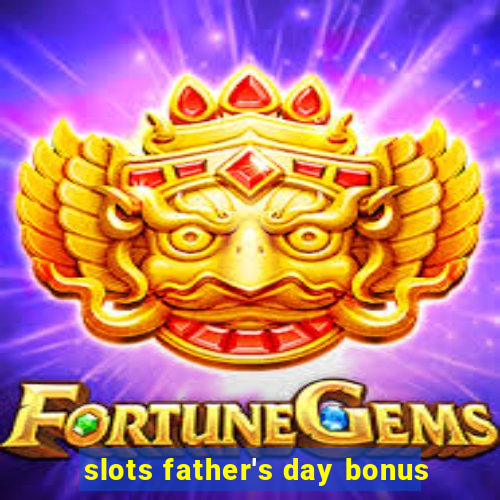 slots father's day bonus