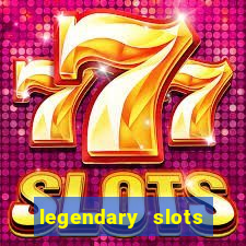 legendary slots casino games