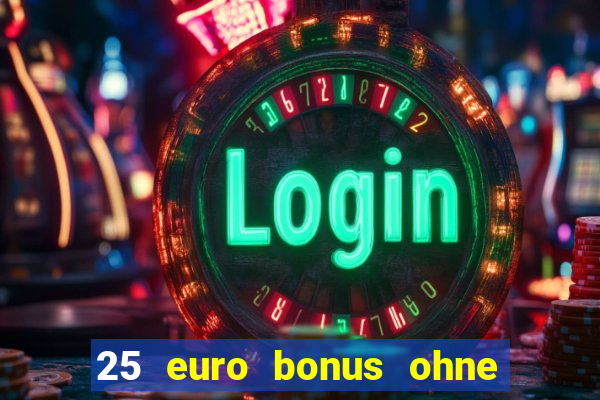 25 euro bonus ohne einzahlung casino 2023