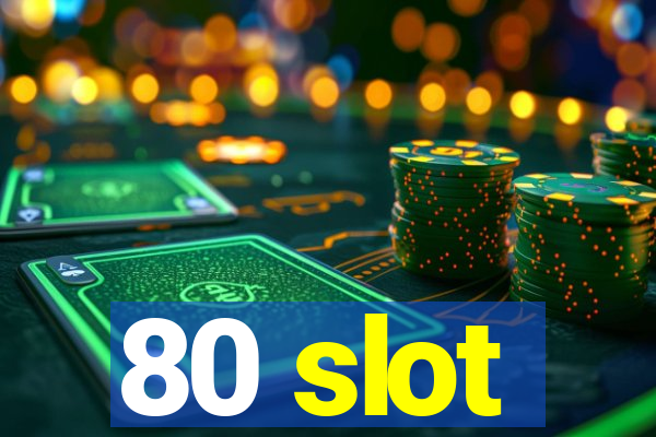 80 slot