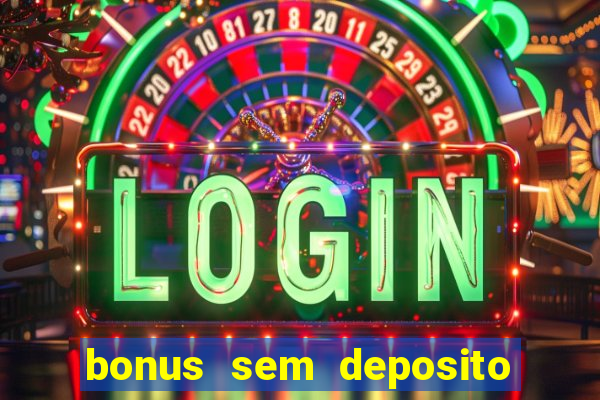 bonus sem deposito casino 2023