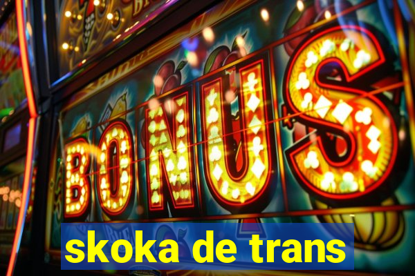 skoka de trans