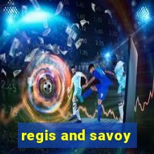 regis and savoy