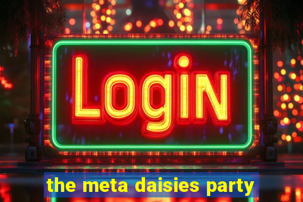 the meta daisies party