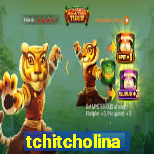 tchitcholina