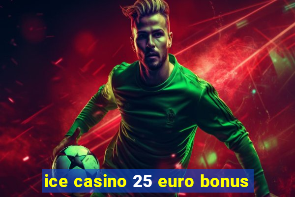 ice casino 25 euro bonus