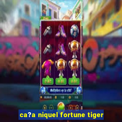 ca?a niquel fortune tiger